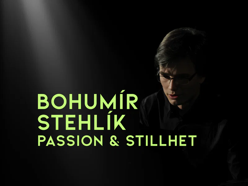 Bohumír Stehlík – Passion & Stillhet